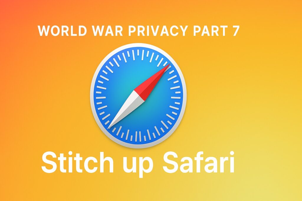 World War Privacy Part 7: Stitch up Safari
